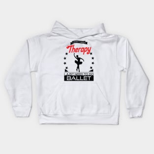 Ballet - Better Than Therapy Gift For Ballerinas Kids Hoodie